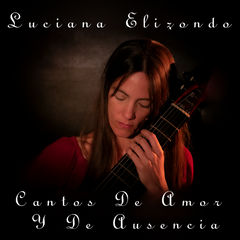 Coming July 22nd: A Breathtaking New Album from Argentinian Born Vocalist and Violist De Gamba Luciana Elizondo Cantos De Amor Y De Ausencia